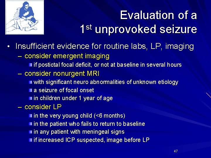 Evaluation of a 1 st unprovoked seizure • Insufficient evidence for routine labs, LP, Evaluation of a 1 st unprovoked seizure • Insufficient evidence for routine labs, LP,