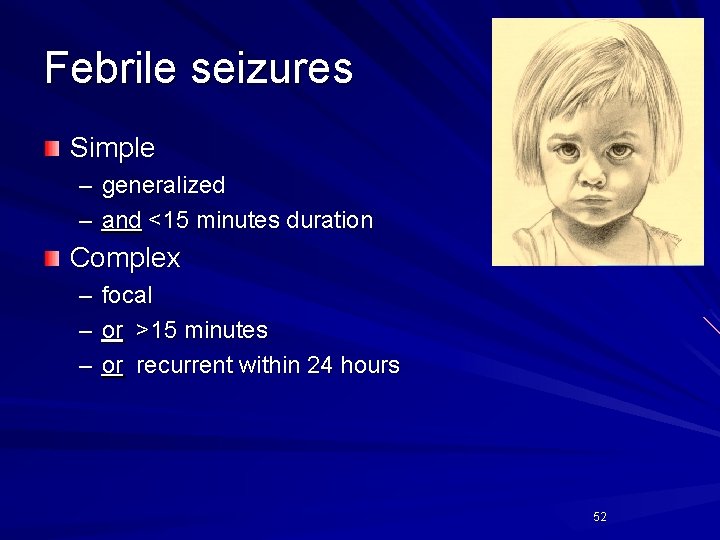 Febrile seizures Simple – generalized – and <15 minutes duration Complex – – – Febrile seizures Simple – generalized – and <15 minutes duration Complex – – –