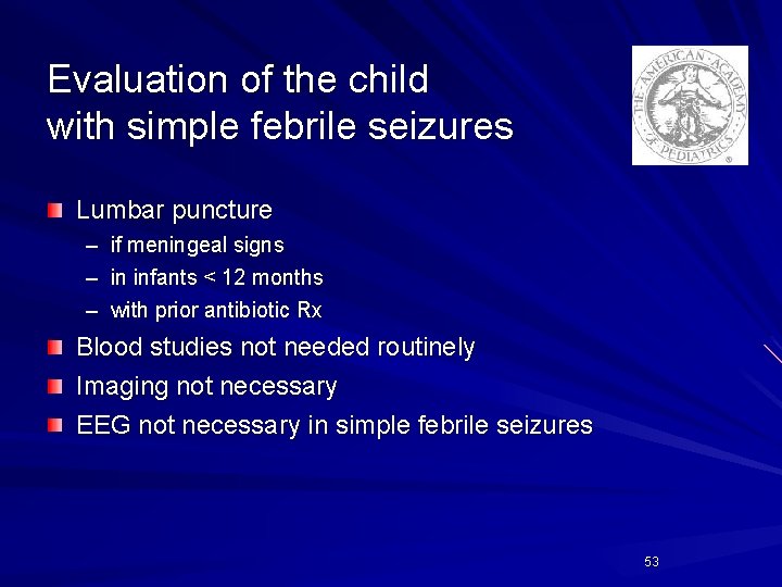 Evaluation of the child with simple febrile seizures Lumbar puncture – if meningeal signs