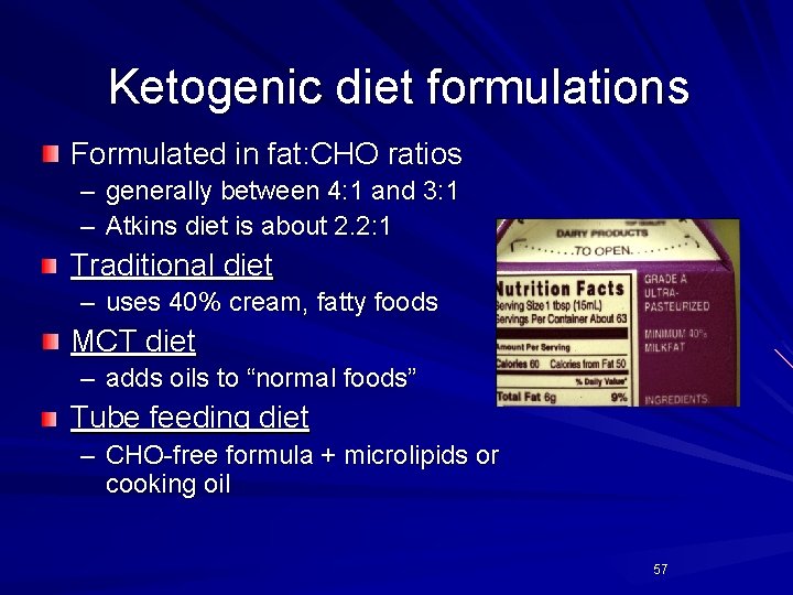 Ketogenic diet formulations Formulated in fat: CHO ratios – generally between 4: 1 and