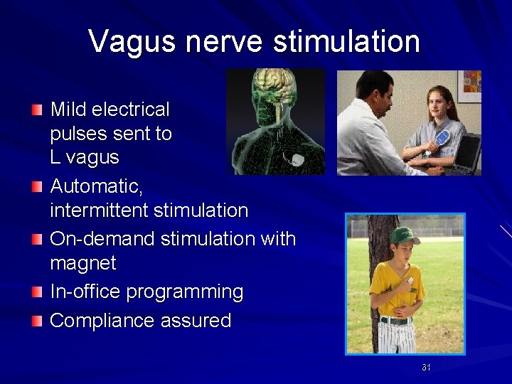 Vagus nerve stimulation Mild electrical pulses sent to L vagus Automatic, intermittent stimulation On-demand