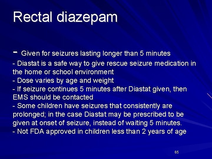 Rectal diazepam - Given for seizures lasting longer than 5 minutes - Diastat is
