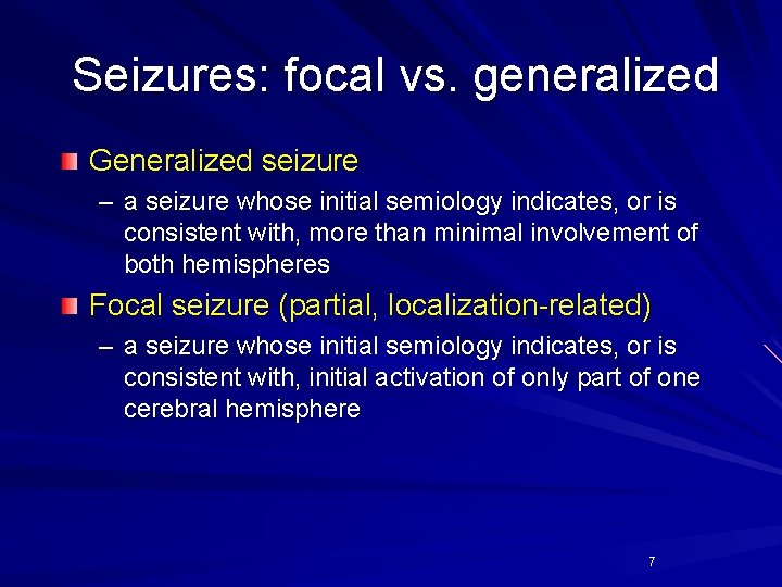 Seizures: focal vs. generalized Generalized seizure – a seizure whose initial semiology indicates, or