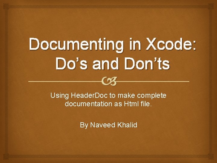 Documenting in Xcode: Do’s and Don’ts Using Header. Doc to make complete documentation as