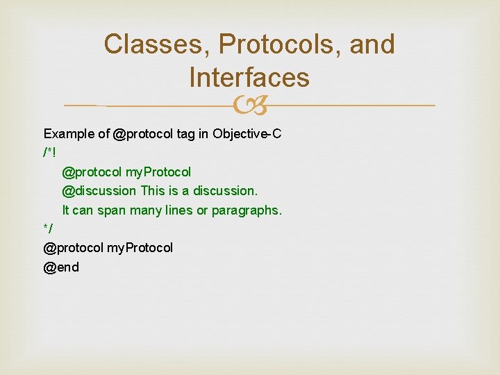 Classes, Protocols, and Interfaces Example of @protocol tag in Objective-C /*! @protocol my. Protocol Classes, Protocols, and Interfaces Example of @protocol tag in Objective-C /*! @protocol my. Protocol