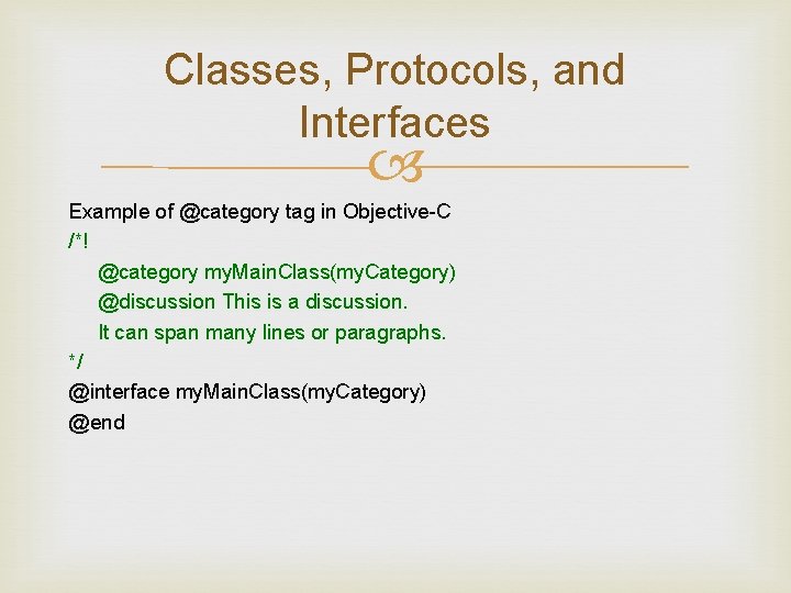 Classes, Protocols, and Interfaces Example of @category tag in Objective-C /*! @category my. Main. Classes, Protocols, and Interfaces Example of @category tag in Objective-C /*! @category my. Main.