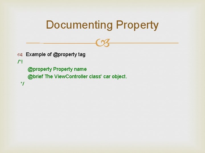 Documenting Property Example of @property tag /*! @property Property name @brief The View. Controller Documenting Property Example of @property tag /*! @property Property name @brief The View. Controller
