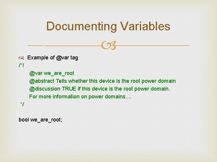 Documenting Variables Example of @var tag /*! @var we_are_root @abstract Tells whether this device Documenting Variables Example of @var tag /*! @var we_are_root @abstract Tells whether this device