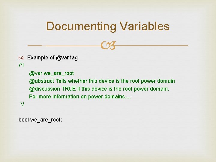 Documenting Variables Example of @var tag /*! @var we_are_root @abstract Tells whether this device