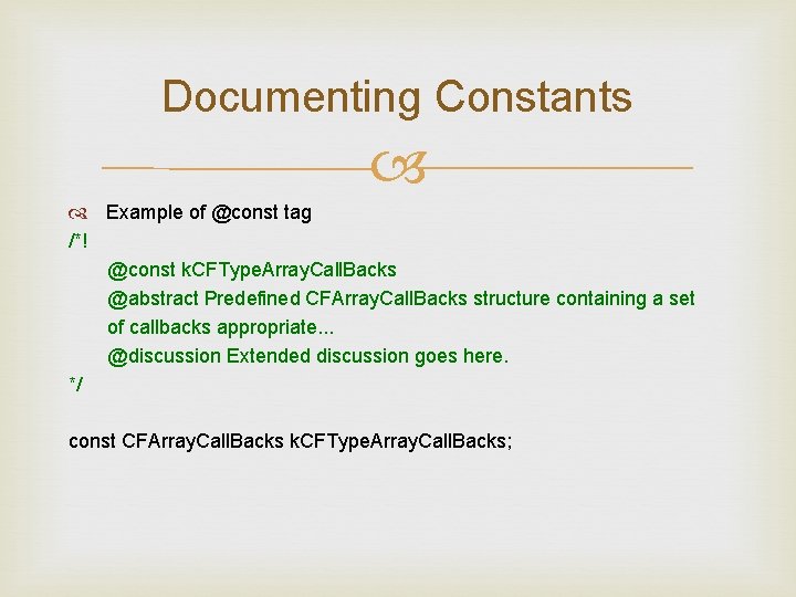 Documenting Constants Example of @const tag /*! @const k. CFType. Array. Call. Backs @abstract