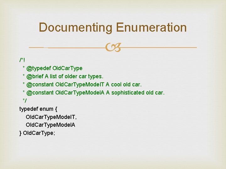 Documenting Enumeration /*! * @typedef Old. Car. Type * @brief A list of older