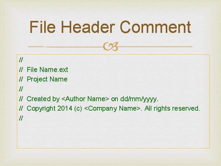 File Header Comment // // File Name. ext Project Name Created by <Author Name>