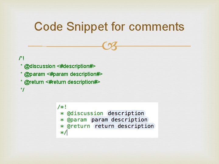 Code Snippet for comments /*! * @discussion <#description#> * @param <#param description#> * @return Code Snippet for comments /*! * @discussion <#description#> * @param <#param description#> * @return