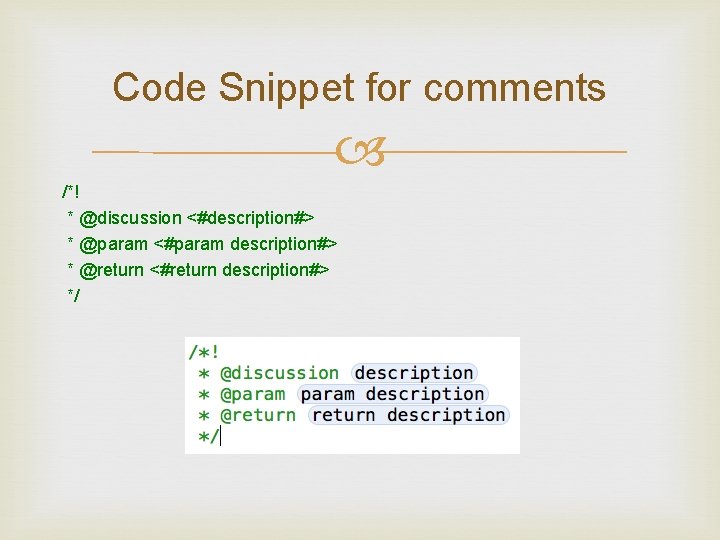 Code Snippet for comments /*! * @discussion <#description#> * @param <#param description#> * @return
