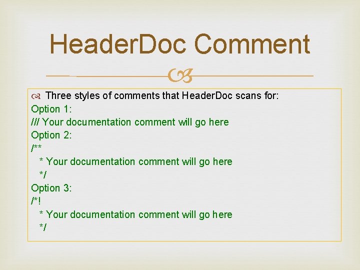 Header. Doc Comment Three styles of comments that Header. Doc scans for: Option 1: Header. Doc Comment Three styles of comments that Header. Doc scans for: Option 1: