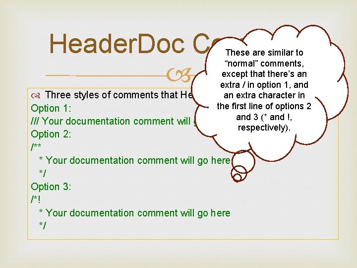 Header. Doc Comment These are similar to “normal” comments, except that there’s an extra Header. Doc Comment These are similar to “normal” comments, except that there’s an extra