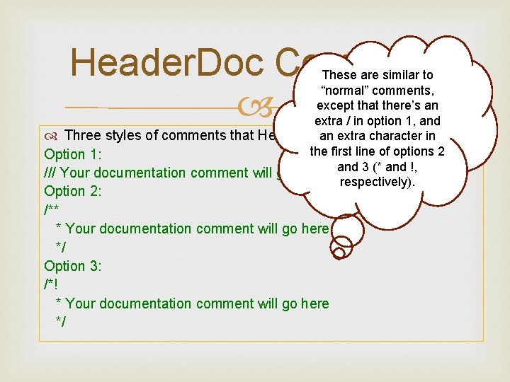 Header. Doc Comment These are similar to “normal” comments, except that there’s an extra