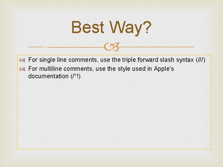Best Way? For single line comments, use the triple forward slash syntax (///) For