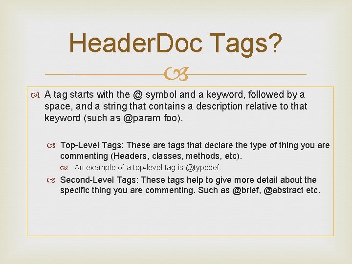 Header. Doc Tags? A tag starts with the @ symbol and a keyword, followed Header. Doc Tags? A tag starts with the @ symbol and a keyword, followed