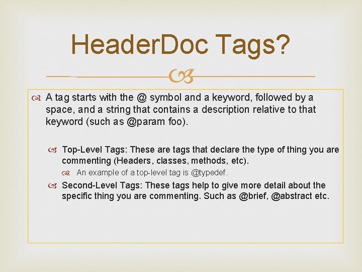Header. Doc Tags? A tag starts with the @ symbol and a keyword, followed