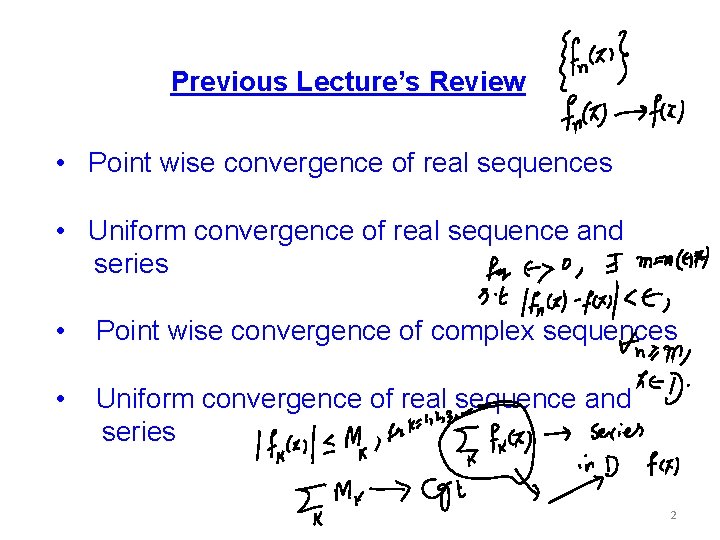 Previous Lecture’s Review • Point wise convergence of real sequences • Uniform convergence of