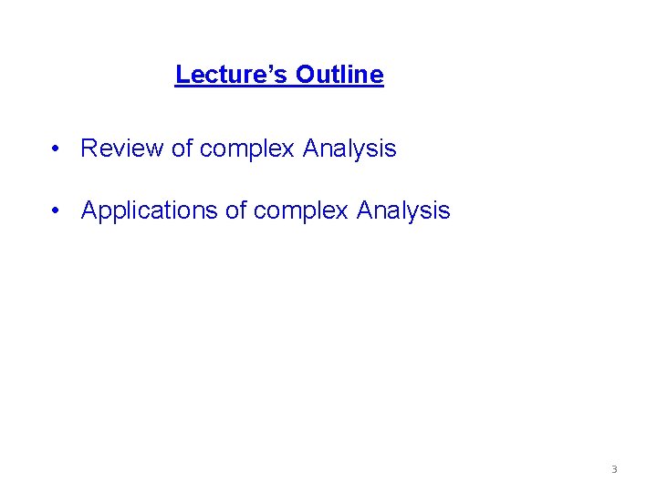 Lecture’s Outline • Review of complex Analysis • Applications of complex Analysis 3 