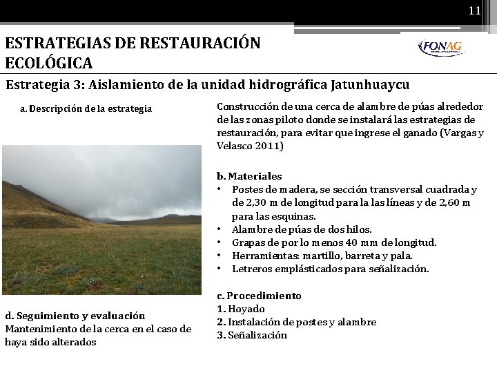 11 ESTRATEGIAS DE RESTAURACIÓN ECOLÓGICA Estrategia 3: Aislamiento de la unidad hidrográfica Jatunhuaycu a.