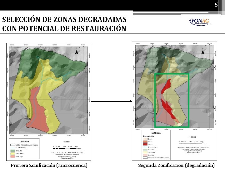 5 SELECCIÓN DE ZONAS DEGRADADAS CON POTENCIAL DE RESTAURACIÓN Primera Zonificación (microcuenca) Segunda Zonificación