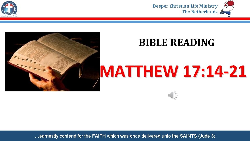 Deeper Christian Life Ministry The Netherlands BIBLE READING MATTHEW 17: 14 -21 …earnestly contend