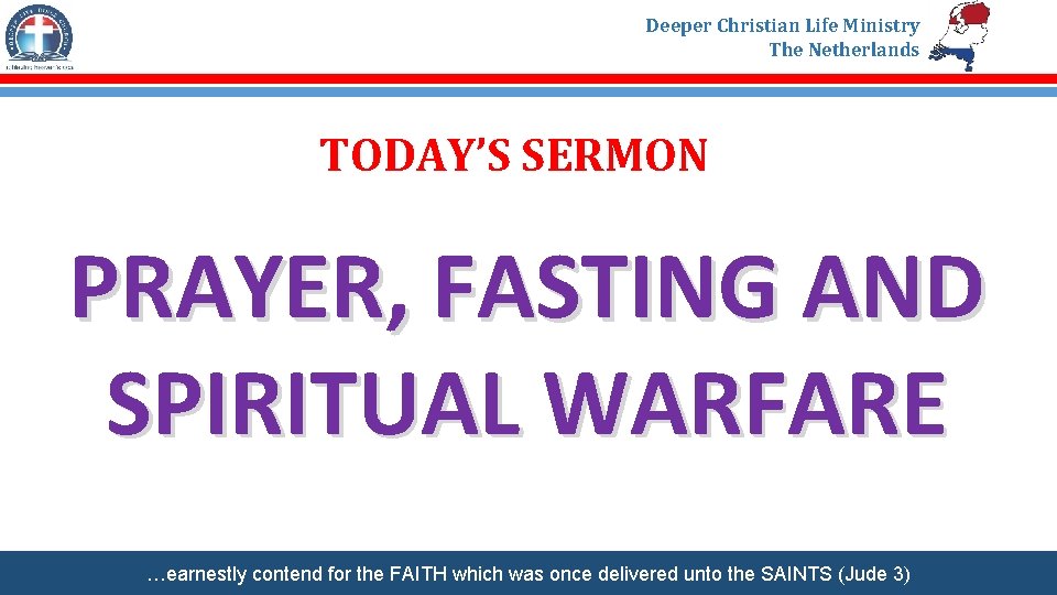 Deeper Christian Life Ministry The Netherlands TODAY’S SERMON PRAYER, FASTING AND SPIRITUAL WARFARE …earnestly