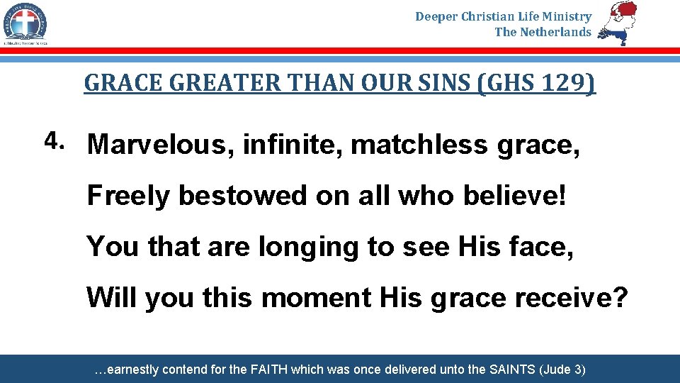 Deeper Christian Life Ministry The Netherlands GRACE GREATER THAN OUR SINS (GHS 129) 4.