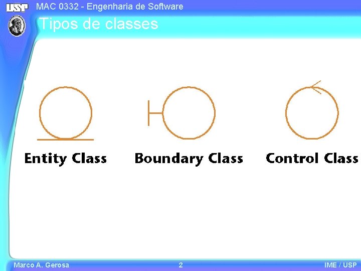 MAC 0332 - Engenharia de Software Tipos de classes Marco A. Gerosa 2 IME