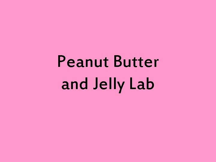 Peanut Butter and Jelly Lab 