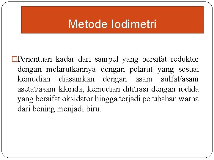 Metode Iodimetri �Penentuan kadar dari sampel yang bersifat reduktor dengan melarutkannya dengan pelarut yang