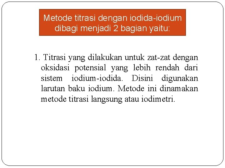Metode titrasi dengan iodida-iodium dibagi menjadi 2 bagian yaitu: 1. Titrasi yang dilakukan untuk