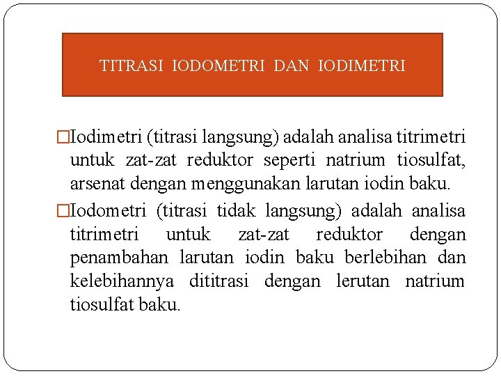 TITRASI IODOMETRI DAN IODIMETRI �Iodimetri (titrasi langsung) adalah analisa titrimetri untuk zat-zat reduktor seperti