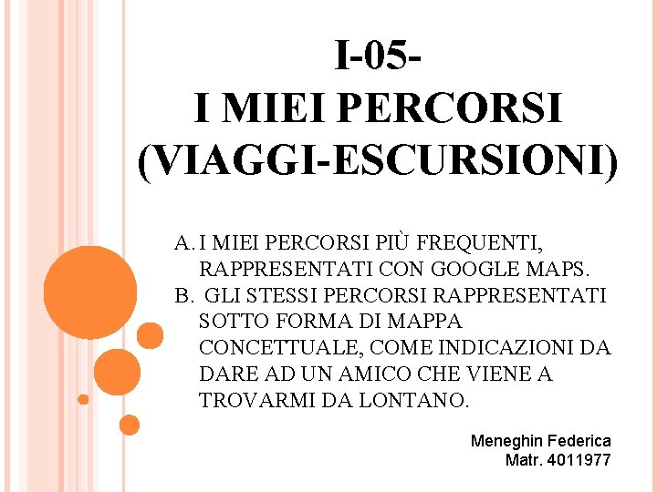 I-05 I MIEI PERCORSI (VIAGGI-ESCURSIONI) A. I MIEI PERCORSI PIÙ FREQUENTI, RAPPRESENTATI CON GOOGLE