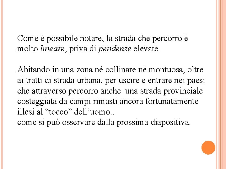 Come è possibile notare, la strada che percorro è molto lineare, priva di pendenze