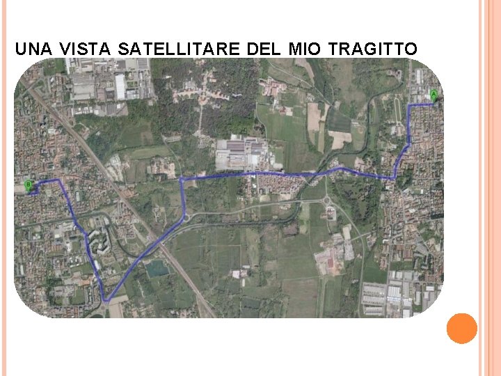 UNA VISTA SATELLITARE DEL MIO TRAGITTO 
