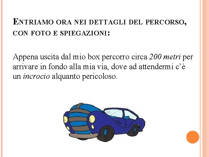 ENTRIAMO ORA NEI DETTAGLI DEL PERCORSO, CON FOTO E SPIEGAZIONI: Appena uscita dal mio