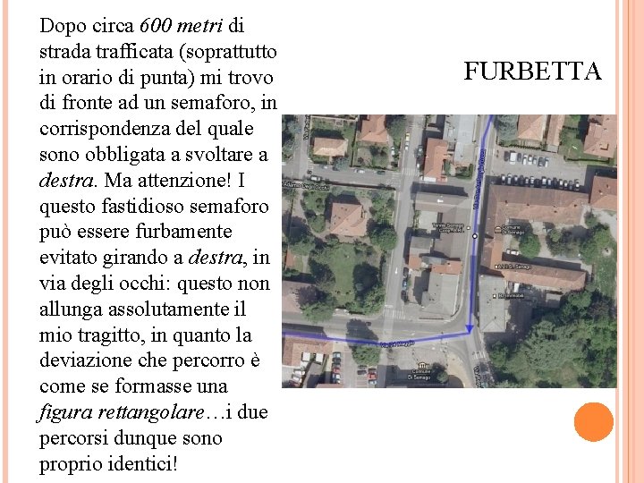 Dopo circa 600 metri di strada trafficata (soprattutto in orario di punta) mi trovo