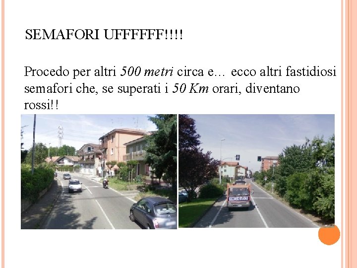 SEMAFORI UFFFFFF!!!! Procedo per altri 500 metri circa e… ecco altri fastidiosi semafori che,