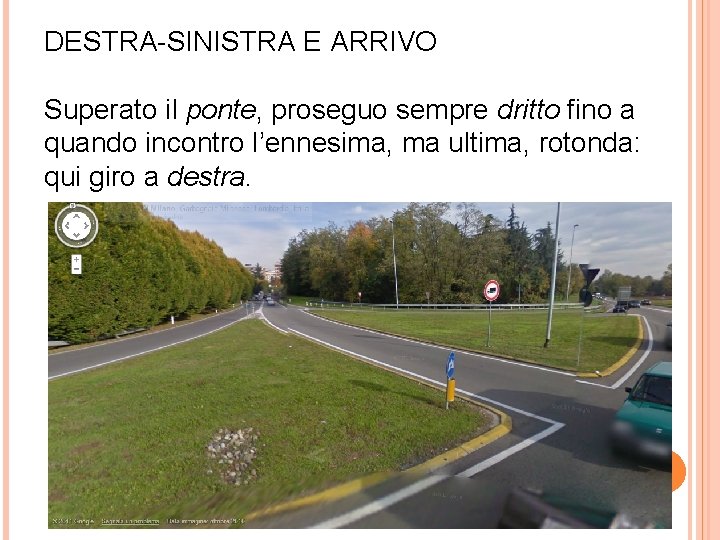 DESTRA-SINISTRA E ARRIVO Superato il ponte, proseguo sempre dritto fino a quando incontro l’ennesima,