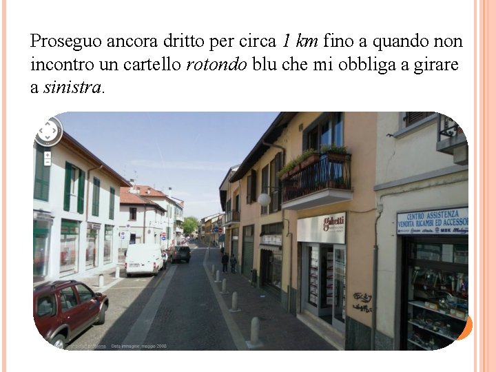 Proseguo ancora dritto per circa 1 km fino a quando non incontro un cartello