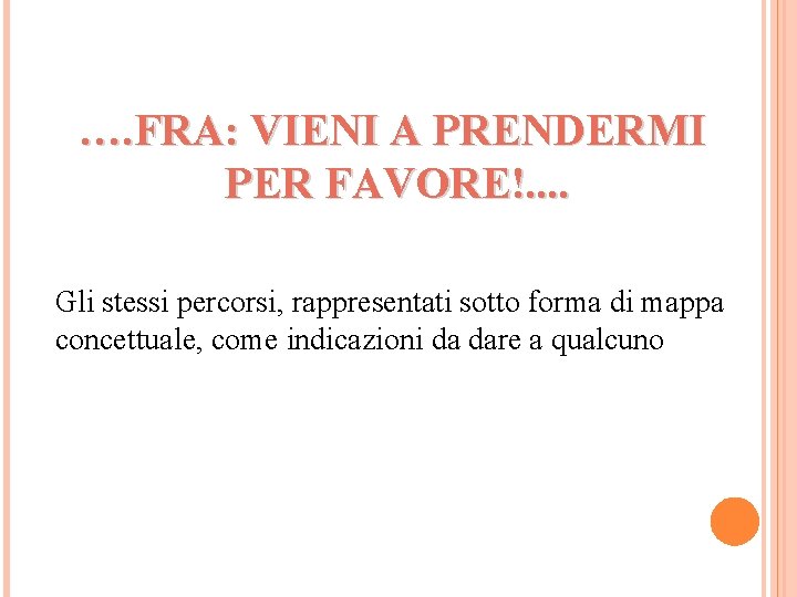 …. FRA: VIENI A PRENDERMI PER FAVORE!. . Gli stessi percorsi, rappresentati sotto forma