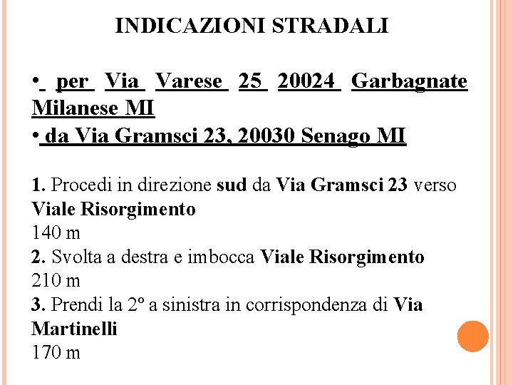 INDICAZIONI STRADALI • per Via Varese 25 20024 Garbagnate Milanese MI • da Via