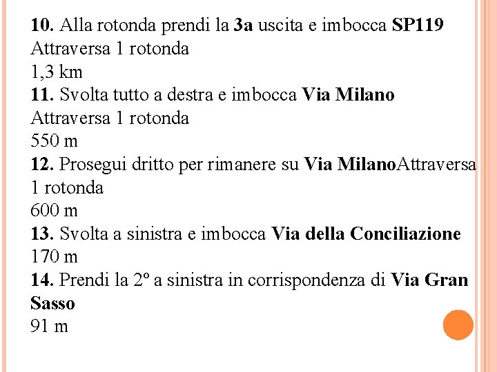 10. Alla rotonda prendi la 3 a uscita e imbocca SP 119 Attraversa 1