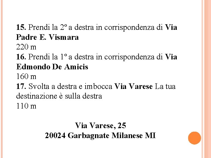 15. Prendi la 2º a destra in corrispondenza di Via Padre E. Vismara 220