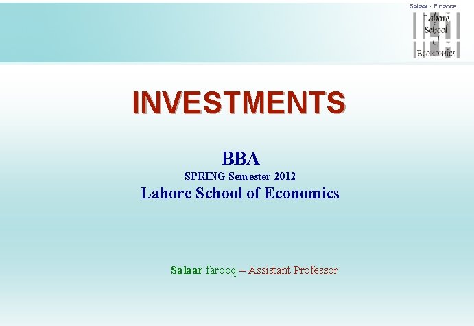 Salaar - Finance INVESTMENTS BBA SPRING Semester 2012 Lahore School of Economics Salaar farooq