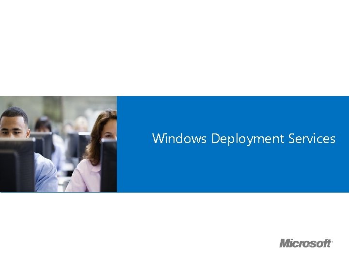 Microsoft Official Course ® Windows Deployment Services 